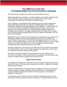 The JOBS Act at Year One: A Changing Hedge Fund Communications Landscape The private world of hedge funds is looking more like Madison Avenue. Hedge funds today are everywhere – in daily headlines, social media, public