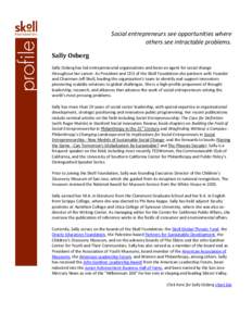 Social entrepreneurs see opportunities where others see intractable problems. Sally Osberg Sally Osberg has led entrepreneurial organizations and been an agent for social change throughout her career. As President and CE