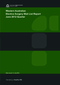 Western Australian Elective Surgery Wait List Report June 2012 Quarter Date issued: 31 July 2012