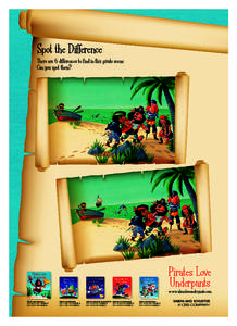 Spot the Difference There are 6 differences to find in this pirate scene. Can you spot them? Pirates Love Underpants