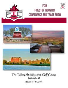 The Talking Stick Resort & Golf Course Scottsdale, AZ November 3-6, 2015 AGENDA & HOTEL INFORMATION Join FCIA for the 2015 Firestop Industry Conference & Trade Show at The Talking Stick Resort in stunning