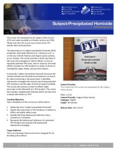 Subject-Precipitated Homicide online training course This course was developed by the Calgary Police Service (CPS) and made available to all police services via CPKN. Please note that this course may contain some CPSspec