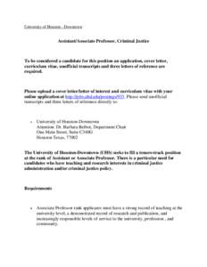University of Houston - Downtown  Assistant/Associate Professor, Criminal Justice To be considered a candidate for this position an application, cover letter, curriculum vitae, unofficial transcripts and three letters of