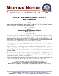 M EETING N OTICE W Y O M I N G L EG I S LA TI VE S ER V IC E O F F IC E SELECT COMMITTEE ON SCHOOL FINANCE RECALIBRATION Agenda Senator Hank Coe and Representative David Northrup, Co-chairmen of the Select Committee on S