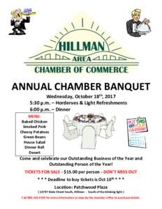 ANNUAL CHAMBER BANQUET Wednesday, October 18th, 2017 5:30 p.m. – Horderves & Light Refreshments 6:00 p.m. – Dinner MENU: Baked Chicken