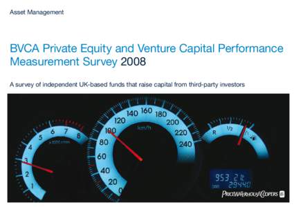 Asset Management  BVCA Private Equity and Venture Capital Performance Measurement Survey 2008 A survey of independent UK-based funds that raise capital from third-party investors