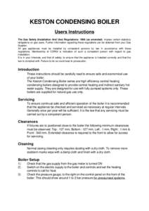 KESTON CONDENSING BOILER Users Instructions The Gas Safety (Installation And Use) Regulations: 1996 (as amended) impose certain statutory obligations on gas users. Further information regarding these regulations can be o