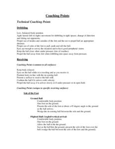 Coaching Points Technical Coaching Points Dribbling Low, balanced body position. Agile lateral (left-to-right) movement for dribbling in tight spaces, change of direction and faking out opponents.