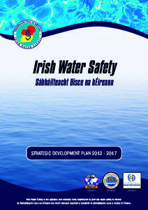 IRISH WATER SAFETY NATIONAL WATER SAFETY AWARENESS AWARD - FOR THOSE EMPLOYED TO WORK IN OR NEAR WATER  Irish Water Safety Sábháilteacht Uisce na hÉireann  STRATEGIC DEVELOPMENT PLAN