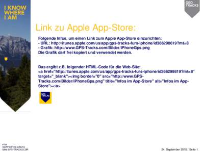 Link zu Apple App-Store: Folgende Infos, um einen Link zum Apple App-Store einzurichten: - URL: http://itunes.apple.com/us/app/gps-tracks-furs-iphone/id366298619?mt=8 - Grafik: http://www.GPS-Tracks.com/Bilder/iPhoneGps.