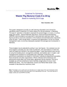 ................................................. Guidelines For Estimating Weaner Pig (Nursery) Costs 6 to 26 kg Based on marketing 35,512 pigs Date: December, 2013