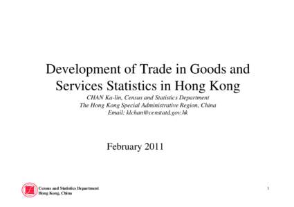 Development of Trade in Goods and Services Statistics in Hong Kong CHAN Ka-lin, Census and Statistics Department The Hong Kong Special Administrative Region, China Email: [removed]