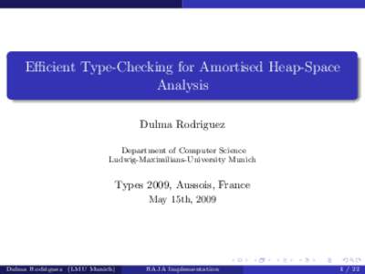 Efficient Type-Checking for Amortised Heap-Space Analysis Dulma Rodriguez Department of Computer Science Ludwig-Maximilians-University Munich