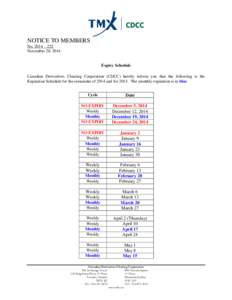 NOTICE TO MEMBERS No. 2014 – 222 November 28, 2014 Expiry Schedule Canadian Derivatives Clearing Corporation (CDCC) hereby inform you that the following is the