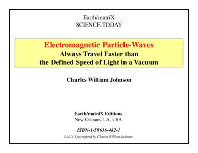 Earth/matriX SCIENCE TODAY Electromagnetic Particle-Waves Always Travel Faster than the Defined Speed of Light in a Vacuum