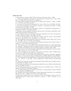 Publication list: 1. Real projective surfaces, Ph.D. Thesis, Princeton University, June 7, Convex real projective structures on closed surfaces are closed, Proc. Amer. Math. Soc), 657–661 (with W. M