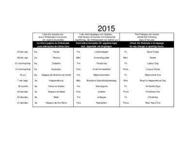 2015 Lista dos feriados em que a Embaixada funcionará em regime de plantão Confira a página da Embaixada para alterações de última hora