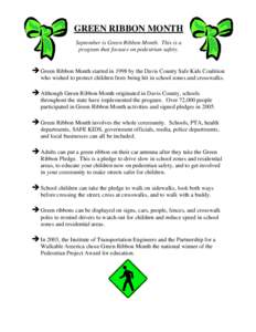 GREEN RIBBON MONTH September is Green Ribbon Month. This is a program that focuses on pedestrian safety. Green Ribbon Month started in 1998 by the Davis County Safe Kids Coalition who wished to protect children from bein