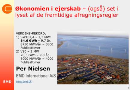 Økonomien i ejerskab – (også) set i lyset af de fremtidige afregningsregler VERDENS-REKORD: 1) SWT82,4 – 2,3 MW: 84,6 GWh – 9,7 år,