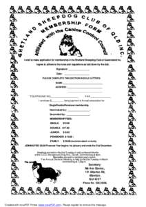 I wish to make application for membership in the Shetland Sheepdog Club of Queensland Inc. I agree to adhere to the rules and regulations as laid down by the dub. Signature: ________________ Date: ___________________ PLE