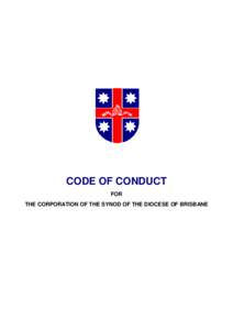 CODE OF CONDUCT FOR THE CORPORATION OF THE SYNOD OF THE DIOCESE OF BRISBANE Diocesan Code of Conduct