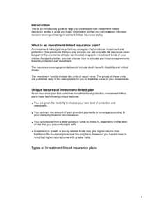 Introduction This is an introductory guide to help you understand how investment-linked insurance works. It gives you basic information so that you can make an informed decision when purchasing investment-linked insuranc