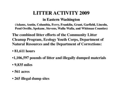 LITTER ACTIVITY 2009 in Eastern Washington (Adams, Asotin, Columbia, Ferry, Franklin, Grant, Garfield, Lincoln, Pend Oreille, Spokane, Stevens, Walla Walla, and Whitman Counties)  The combined litter efforts of the Commu