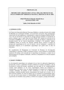 PROPUESTA DE PROSPECCIÓN ARQUEOLÓGICA EN EL ÁREA DEL PROYECTO DE CICLO COMBINADO TERMOGAS MACHALA, PROVINCIA DE EL ORO ARQUEÓLOGO: Eduardo Almeida Reyes LICENCIA INPC N-02