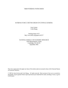 NBER WORKING PAPER SERIES  BANKING PANICS AND THE ORIGIN OF CENTRAL BANKING Gary Gorton Lixin Huang Working Paper 9137