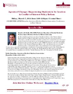 Agents of Change: Empowering Students to be Leaders in Conflict of Interest Policy Reform Friday, March 7, 2014 from 2:00-2:50pm (Central Time) ON-LINE WEBCAST LIVE from the American Medical Student Association Conferenc