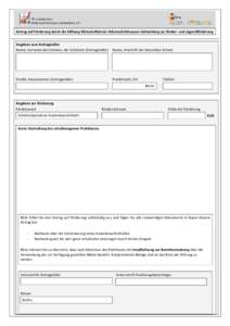 Antrag auf Förderung durch die Stiftung Wirtschaftskreis Hohenschönhausen-Lichtenberg zur Kinder- und Jugendförderung  Angaben zum Antragsteller Name, Vorname des Schülers, der Schülerin (Antragsteller)  Name, Ansch