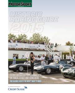 FROM GOODWOOD TO PEBBLE BEACH, ON TRACK, STAGE AND CONCOURS THE CLASSIC EVENTS YOU WON’T WANT TO MISS I N A S S O C I AT I O N W I T H  HISTORIC RACING GUIDE