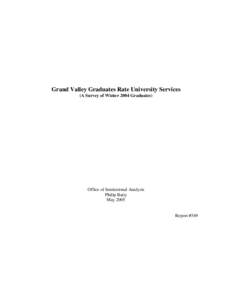 Grand Valley Graduates Rate University Services (A Survey of Winter 2004 Graduates) Office of Institutional Analysis Philip Batty May 2005