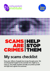 My scams checklist Every year millions of people lose money through scams. We are all potential targets for the criminals who might try to scam us. This simple checklist will help you protect yourself and fight back agai