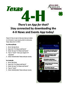 Texas There’s an App for that?  Stay connected by downloading the   4‐H News and Events App today!  Texas 4‐H has an app to help you keep up to date  on 4‐H events in your county