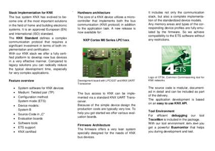 Stack Implementation for KNX The bus system KNX has evolved to become one of the most important solutions in the field of home and building electronic systems. It is an approved European (EN) and International (ISO) stan