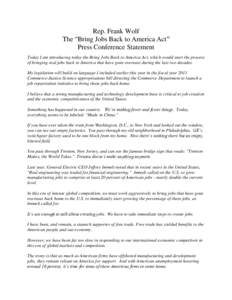 Rep. Frank Wolf The “Bring Jobs Back to America Act” Press Conference Statement Today I am introducing today the Bring Jobs Back to America Act, which would start the process of bringing real jobs back to America tha