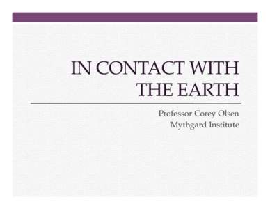 IN CONTACT WITH THE EARTH Professor Corey Olsen Mythgard Institute  In Contact With the Earth