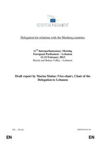 Delegation for relations with the Mashreq countries  11th Interparliamentary Meeting European Parliament – Lebanon[removed]February 2013 Beirut and Bekaa Valley - Lebanon