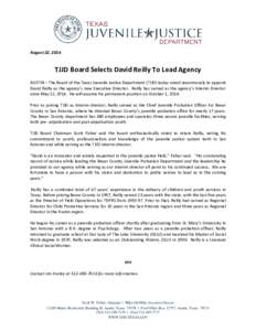 August 22, 2014  TJJD Board Selects David Reilly To Lead Agency AUSTIN – The Board of the Texas Juvenile Justice Department (TJJD) today voted unanimously to appoint David Reilly as the agency’s new Executive Directo