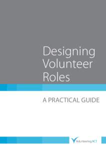 Designing Volunteer Roles A PRACTICAL GUIDE  Volunteering ACT is proud to be part of a nationwide network of likeminded