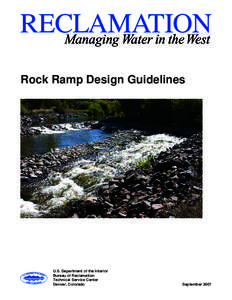 Rock Ramp Design Guidelines  U.S. Department of the Interior Bureau of Reclamation Technical Service Center Denver, Colorado