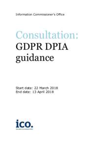 Information Commissioner’s Office  Consultation: GDPR DPIA guidance Start date: 22 March 2018