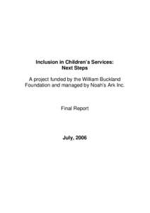 Inclusion in Children’s Services: Next Steps A project funded by the William Buckland Foundation and managed by Noah’s Ark Inc.  Final Report