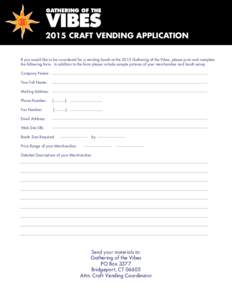 2015 CRAFT VENDING APPLICATION If you would like to be considered for a vending booth at the 2015 Gathering of the Vibes, please print and complete the following form. In addition to the form please include sample pictur