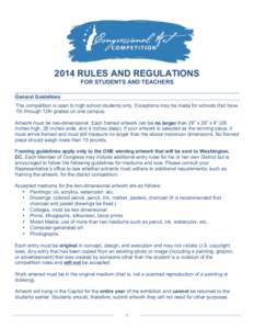 2014 RULES AND REGULATIONS FOR STUDENTS AND TEACHERS General Guidelines The competition is open to high school students only. Exceptions may be made for schools that have 7th through 12th grades on one campus. Artwork mu