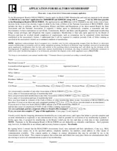 APPLICATION FOR REALTOR® MEMBERSHIP Please note: A copy of your driver’s license must accompany application To the Bloomington Board of REALTORS®, I hereby apply for REALTOR® Membership and remit my payment in the a