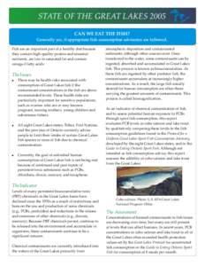 STATE OF THE GREAT LAKES 2005 CAN WE EAT THE FISH? Generally yes, if appropriate fish consumption advisories are followed. Fish are an important part of a healthy diet because they contain high-quality protein and essent