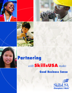 Partnering with SkillsUSA makes Good Business Sense “How many opportunities do you have to inﬂuence the curriculum that is turning out the future employees