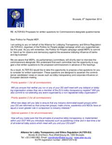 Brussels, 8th September[removed]RE: ALTER-EU Proposals for written questions for Commissioners-designate questionnaires Dear Politics for People MEP, I am writing to you on behalf of the Alliance for Lobbying Transparency 